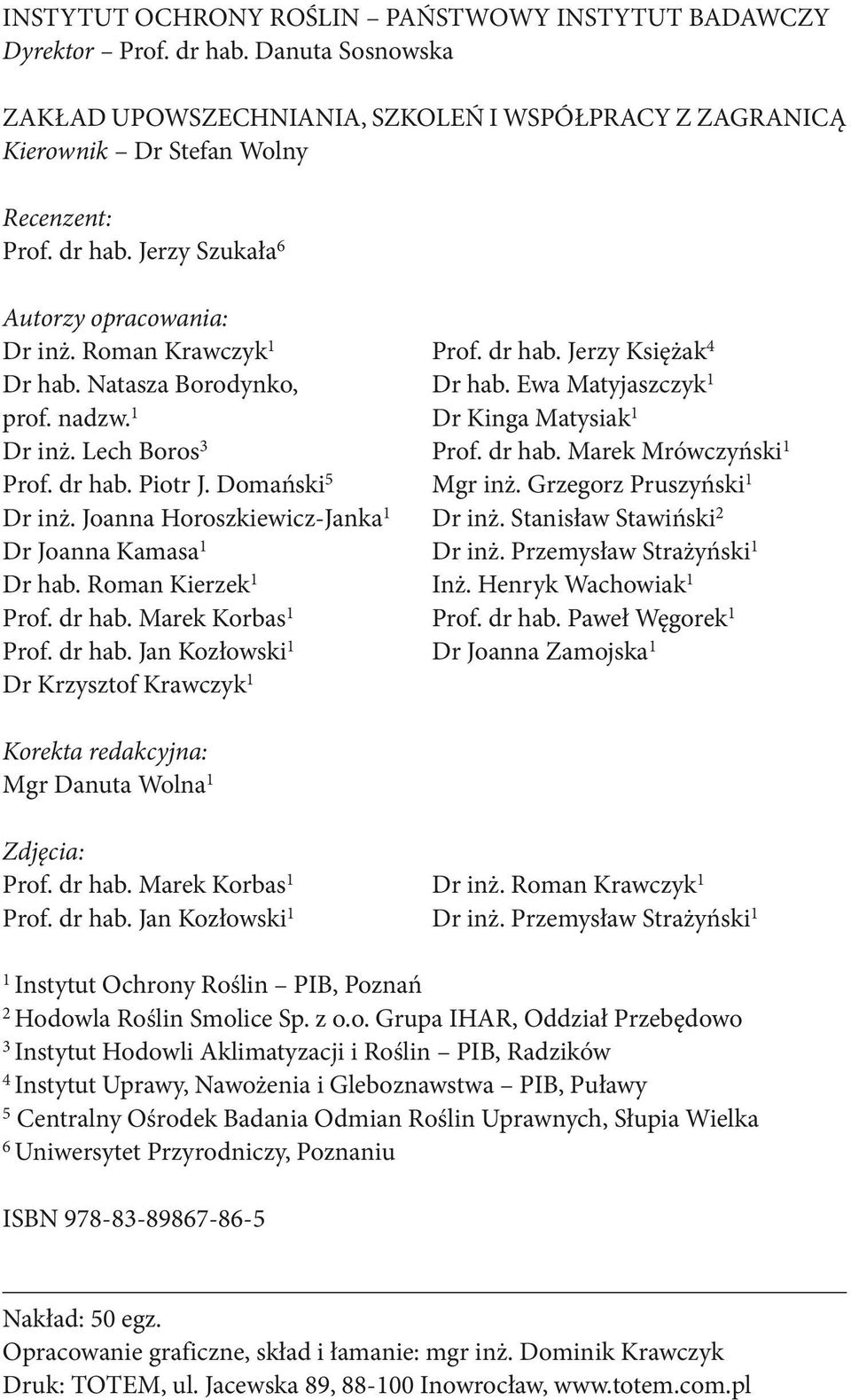 dr hab. Marek Korbas 1 Prof. dr hab. Jan Kozłowski 1 Dr Krzysztof Krawczyk 1 Prof. dr hab. Jerzy Księżak 4 Dr hab. Ewa Matyjaszczyk 1 Dr Kinga Matysiak 1 Prof. dr hab. Marek Mrówczyński 1 Mgr inż.