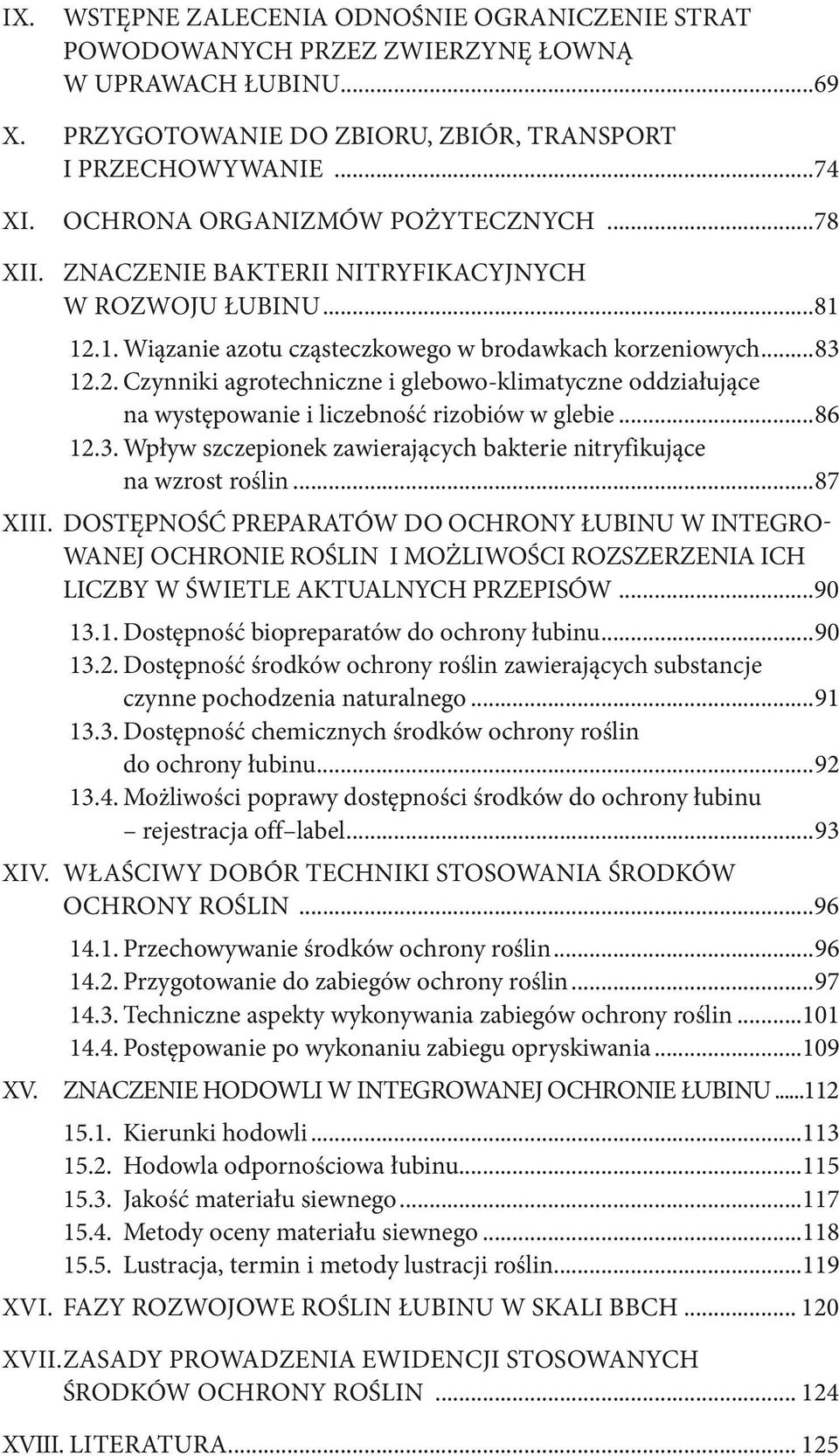 1. Wiązanie azotu cząsteczkowego w brodawkach korzeniowych...83 12.2. Czynniki agrotechniczne i glebowo-klimatyczne oddziałujące na występowanie i liczebność rizobiów w glebie...86 12.3. Wpływ szczepionek zawierających bakterie nitryfikujące na wzrost roślin.