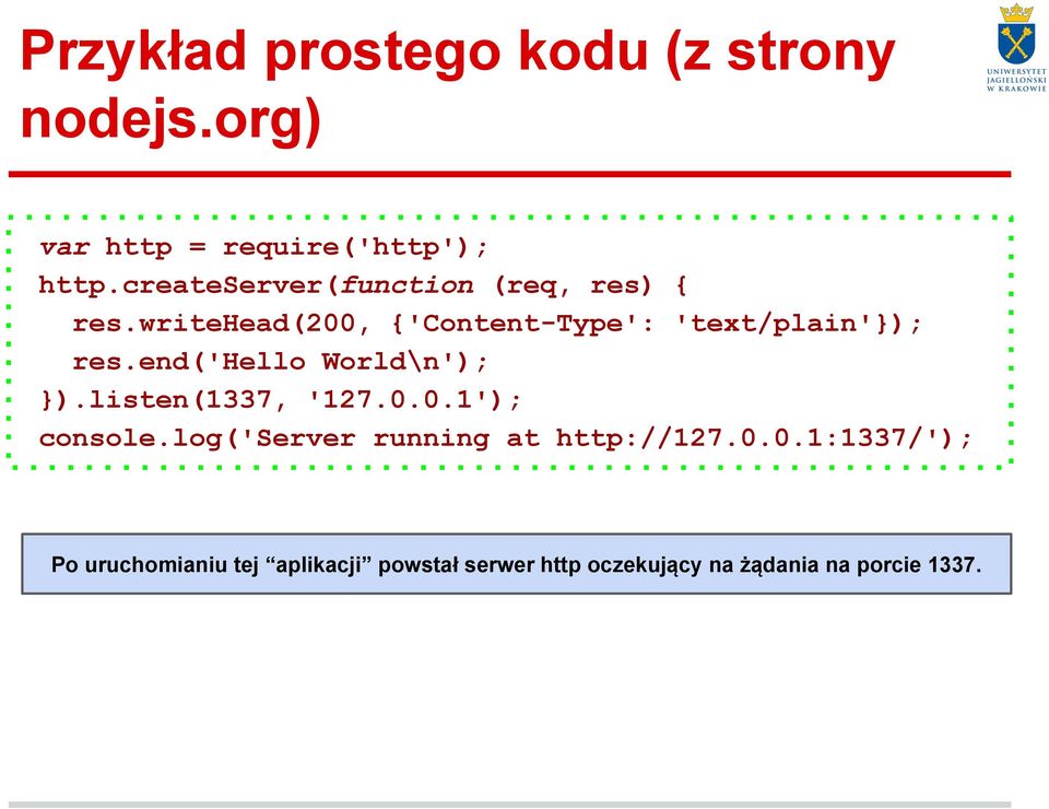 end('hello World\n'); ).listen(1337, '127.0.0.1'); console.