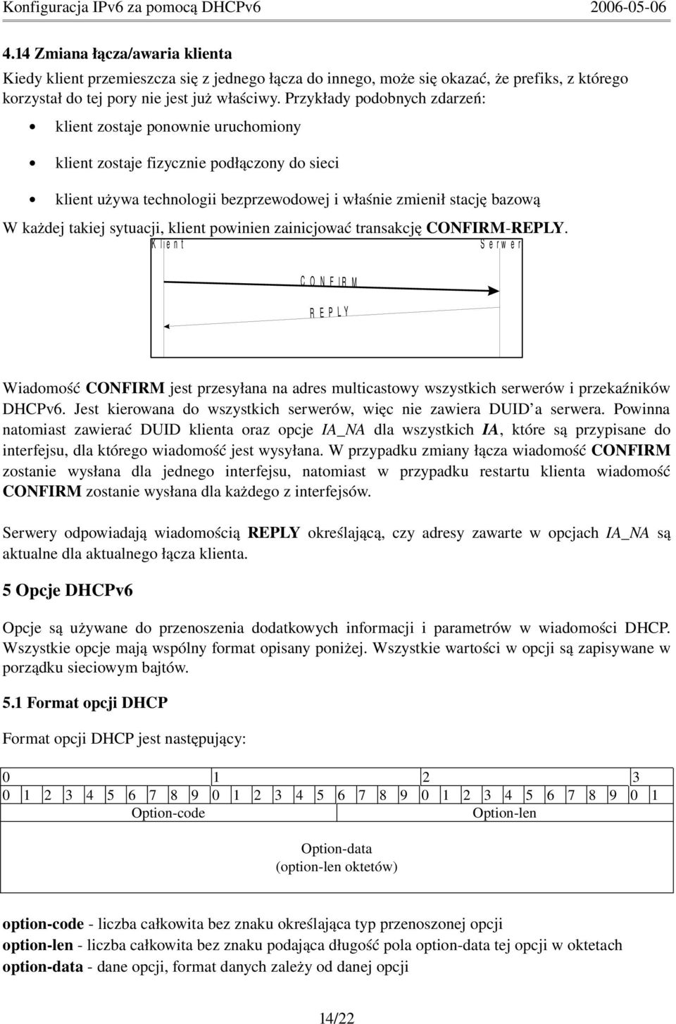 sytuacji, klient powinien zainicjować transakcję CONFIRM REPLY.