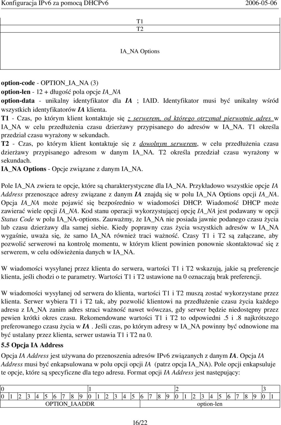 T1 Czas, po którym klient kontaktuje się z serwerem, od którego otrzymał pierwotnie adres w IA_NA w celu przedłużenia czasu dzierżawy przypisanego do adresów w IA_NA.