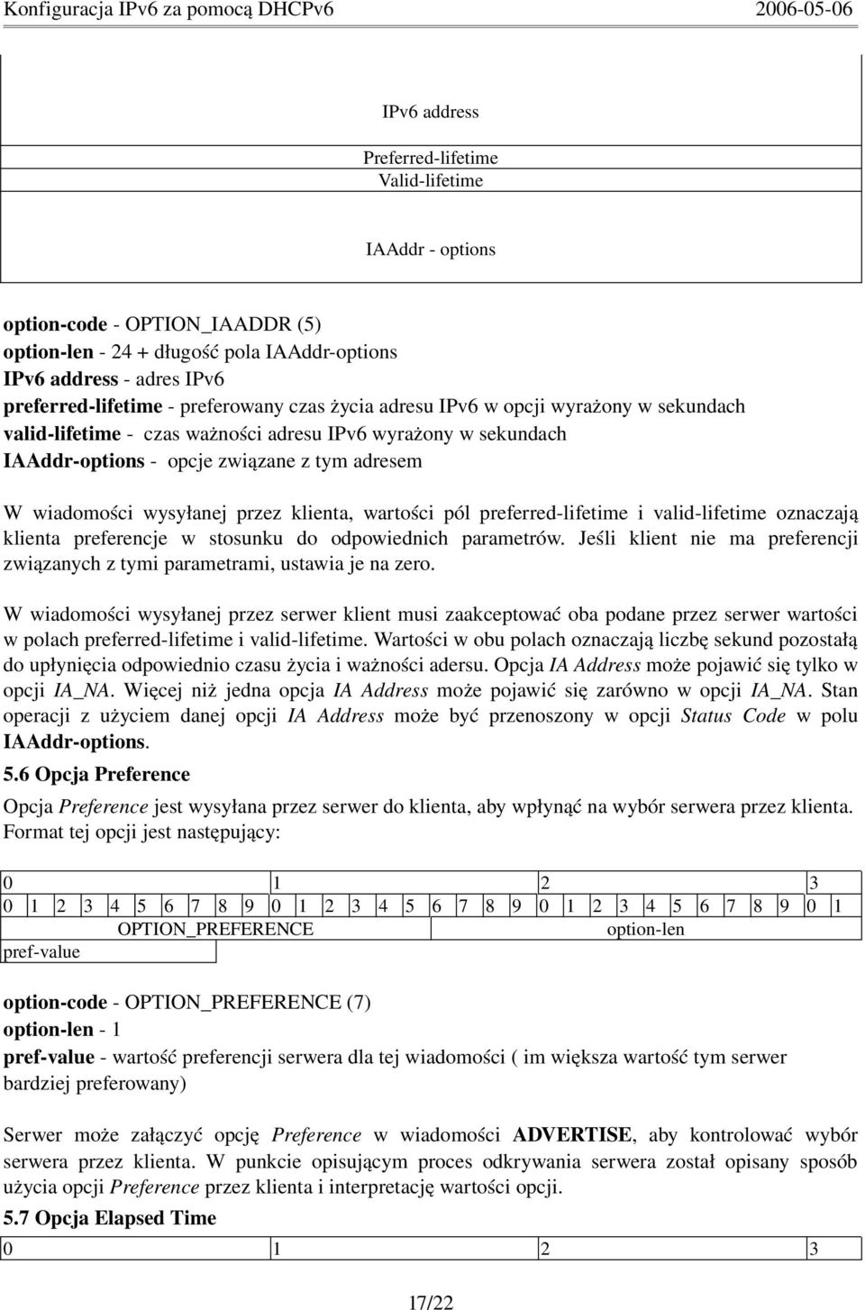 pól preferred lifetime i valid lifetime oznaczają klienta preferencje w stosunku do odpowiednich parametrów. Jeśli klient nie ma preferencji związanych z tymi parametrami, ustawia je na zero.