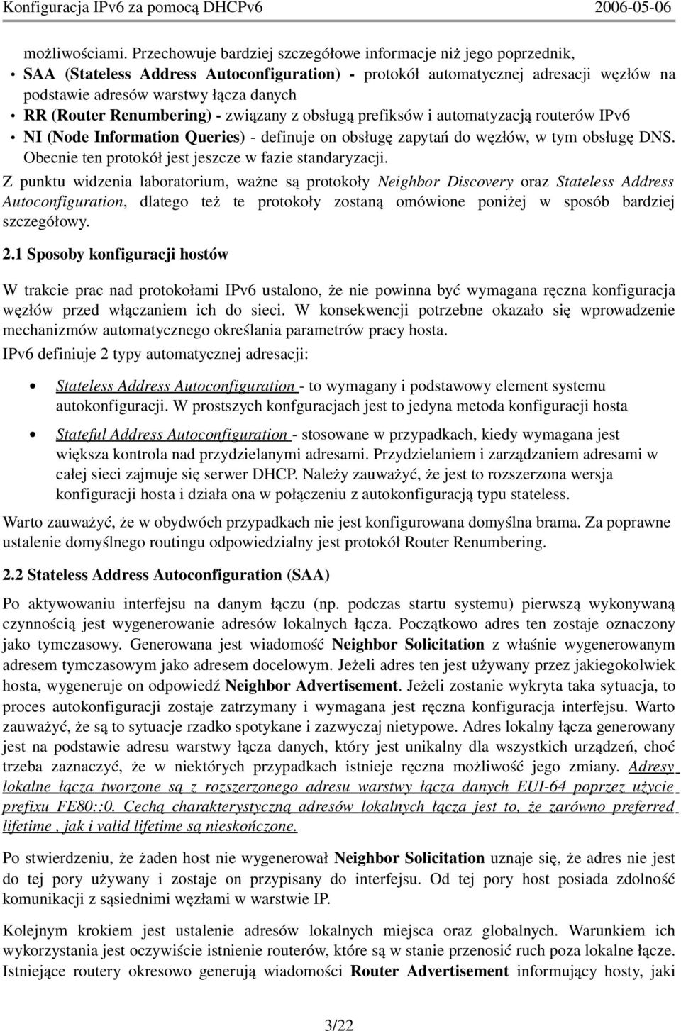 Renumbering) związany z obsługą prefiksów i automatyzacją routerów IPv6 NI (Node Information Queries) definuje on obsługę zapytań do węzłów, w tym obsługę DNS.