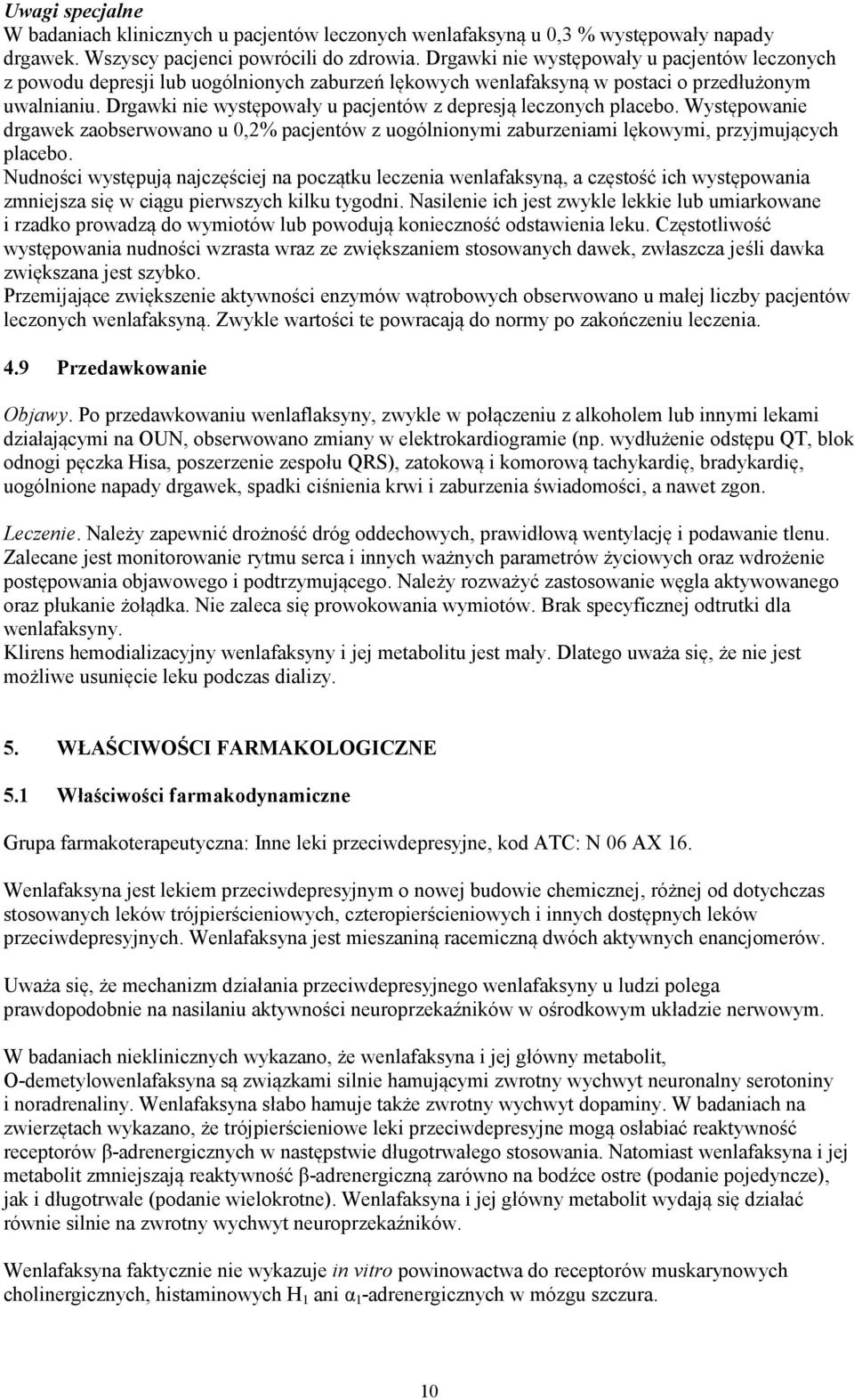 Drgawki nie występowały u pacjentów z depresją leczonych placebo. Występowanie drgawek zaobserwowano u 0,2% pacjentów z uogólnionymi zaburzeniami lękowymi, przyjmujących placebo.