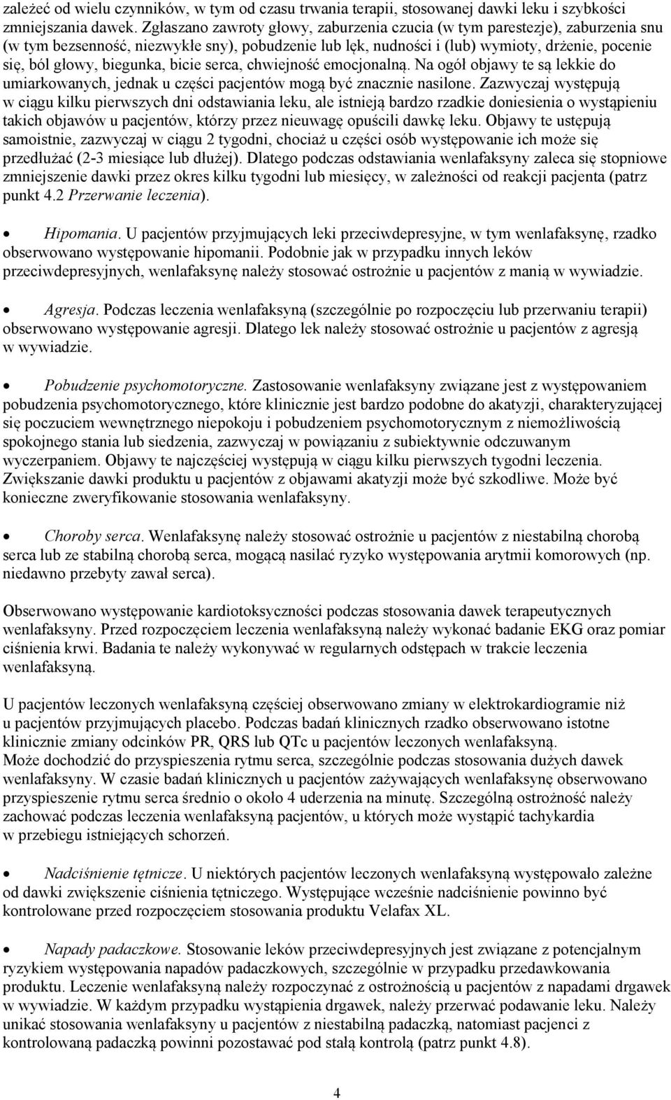 biegunka, bicie serca, chwiejność emocjonalną. Na ogół objawy te są lekkie do umiarkowanych, jednak u części pacjentów mogą być znacznie nasilone.