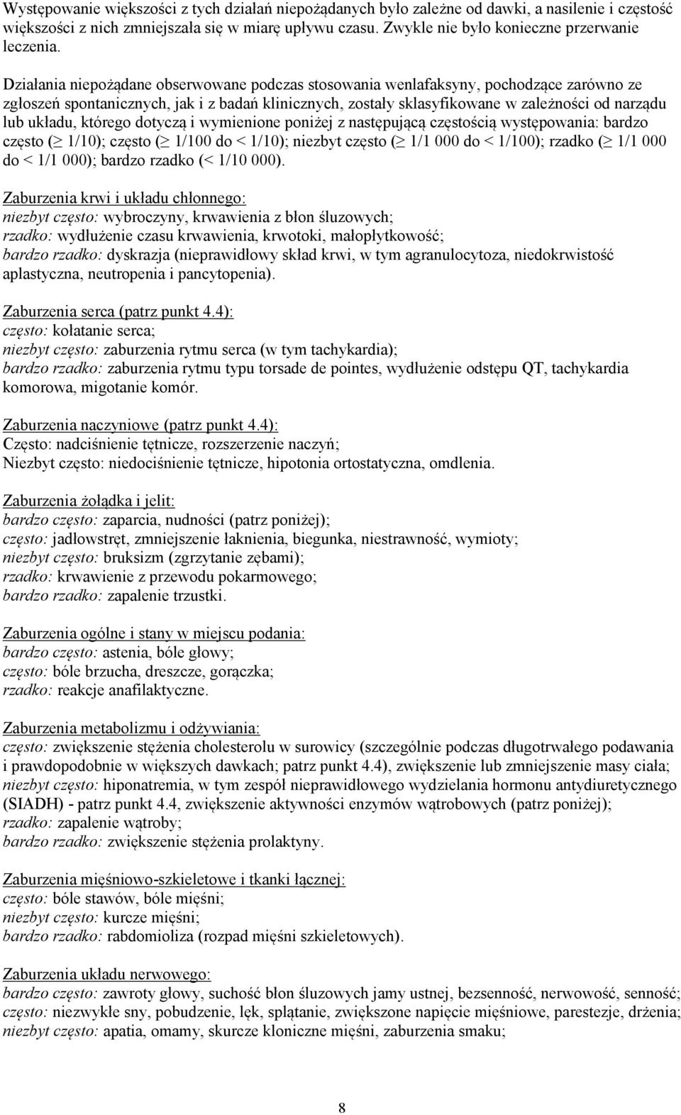 Działania niepożądane obserwowane podczas stosowania wenlafaksyny, pochodzące zarówno ze zgłoszeń spontanicznych, jak i z badań klinicznych, zostały sklasyfikowane w zależności od narządu lub układu,