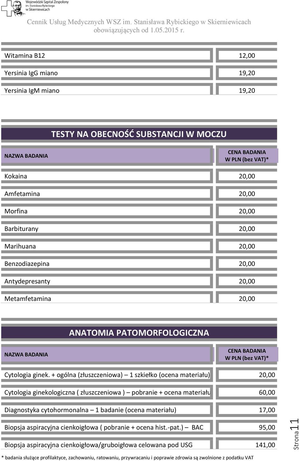 + ogólna (złuszczeniowa) 1 szkiełko (ocena materiału) 20,00 Cytologia ginekologiczna ( złuszczeniowa ) pobranie + ocena materiału 60,00 Diagnostyka