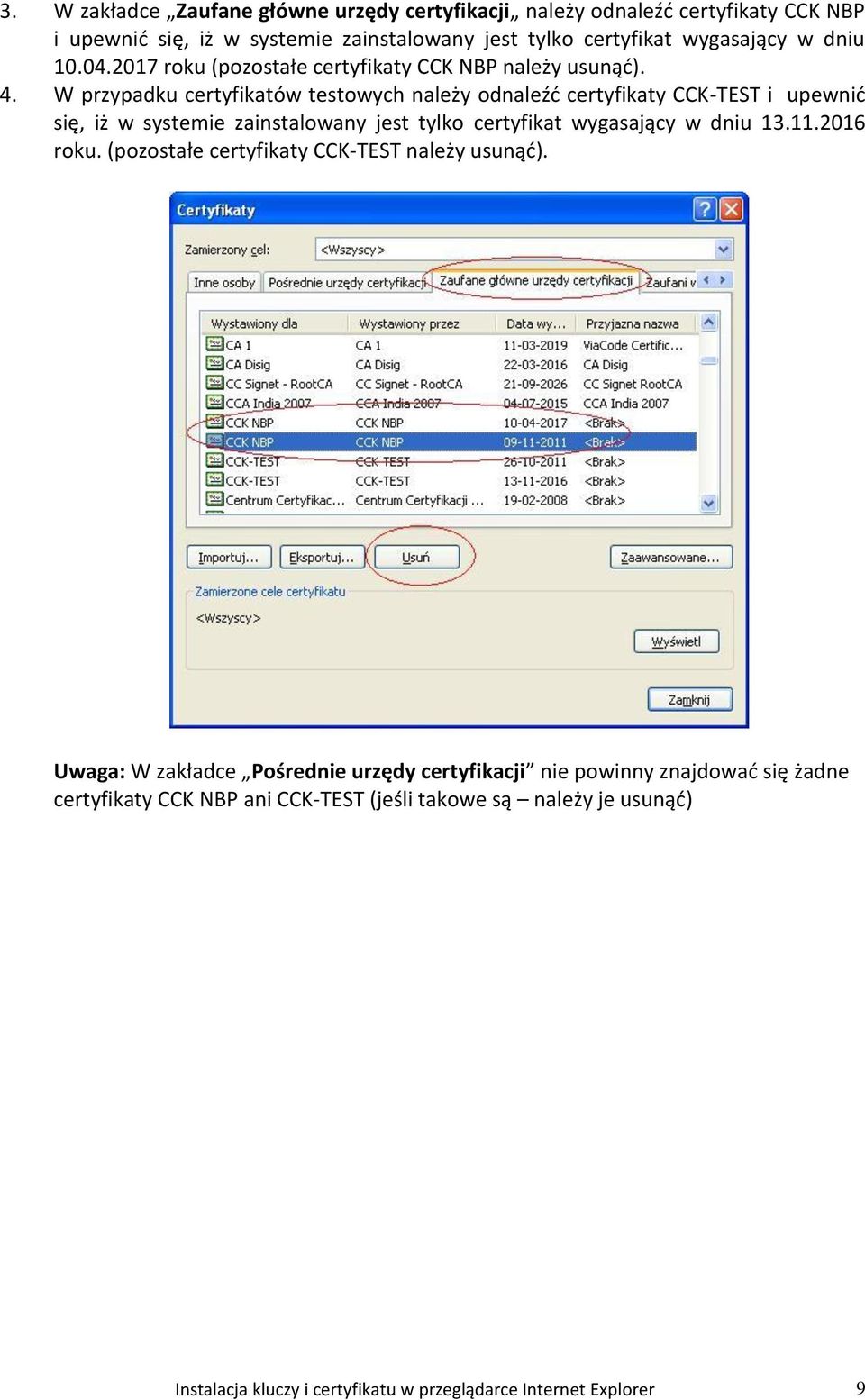W przypadku certyfikatów testowych należy odnaleźć certyfikaty CCK-TEST i upewnić się, iż w systemie zainstalowany jest tylko certyfikat wygasający w dniu 13.11.
