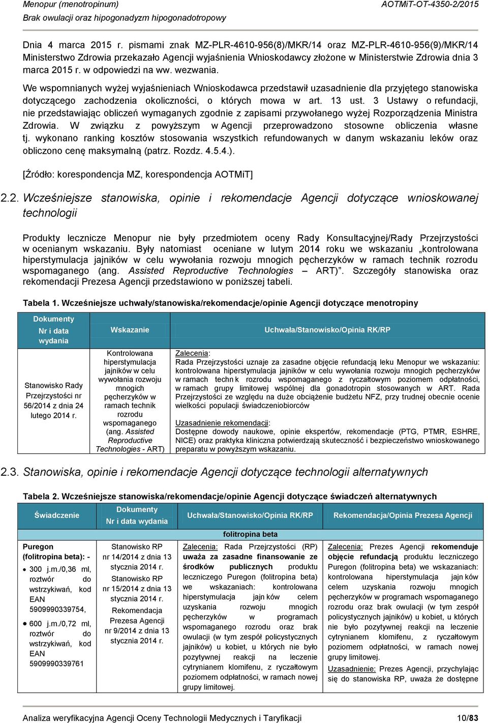 w odpowiedzi na ww. wezwania. We wspomnianych wyżej wyjaśnieniach Wnioskodawca przedstawił uzasadnienie dla przyjętego stanowiska dotyczącego zachodzenia okoliczności, o których mowa w art. 13 ust.