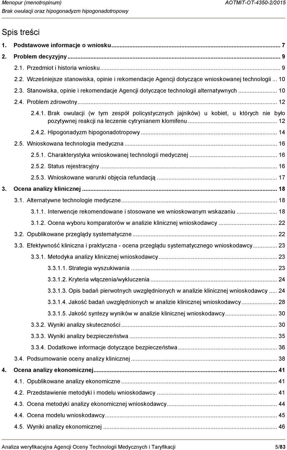 .. 12 2.4.2. Hipogonadyzm hipogonadotropowy... 14 2.5. Wnioskowana technologia medyczna... 16 2.5.1. Charakterystyka wnioskowanej technologii medycznej... 16 2.5.2. Status rejestracyjny... 16 2.5.3.