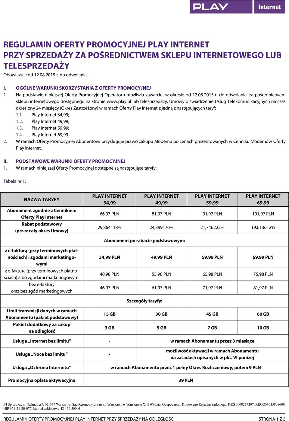 pl lub telesprzedaży, Umowy o świadczenie Usług Telekomunikacyjnych na czas określony 24 miesięcy (Okres Zastrzeżony) w ramach Oferty Play Internet z jedną z następujących taryf: 1.