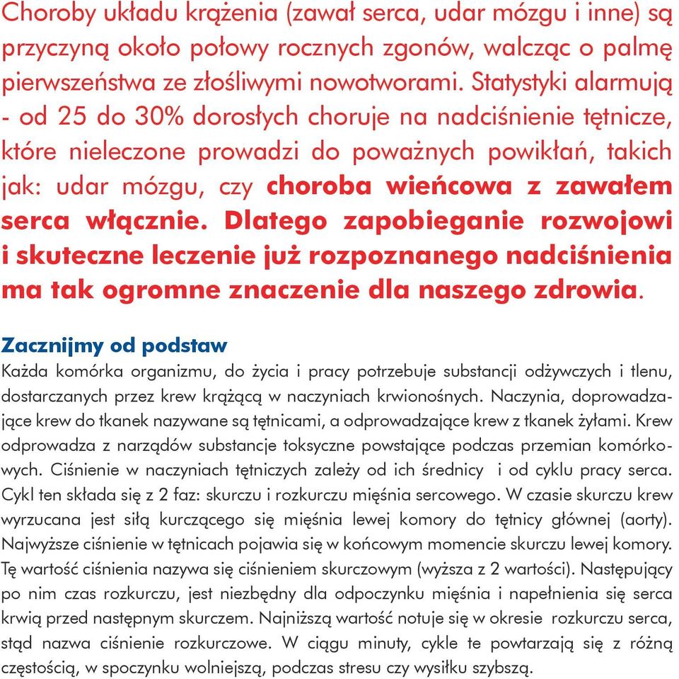 Dlatego zapobieganie rozwojowi i skuteczne leczenie już rozpoznanego nadciśnienia ma tak ogromne znaczenie dla naszego zdrowia.