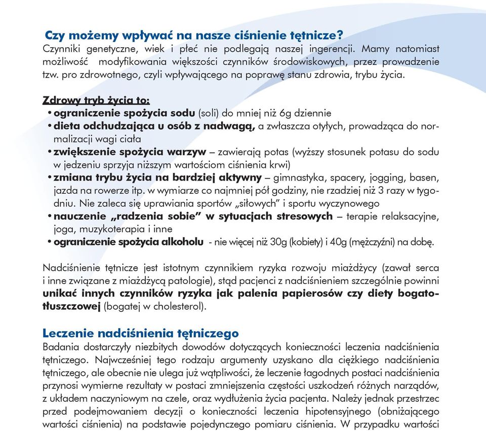 Zdrowy tryb życia to: ograniczenie spożycia sodu (soli) do mniej niż 6g dziennie dieta odchudzająca u osób z nadwagą, a zwłaszcza otyłych, prowadząca do normalizacji wagi ciała zwiększenie spożycia