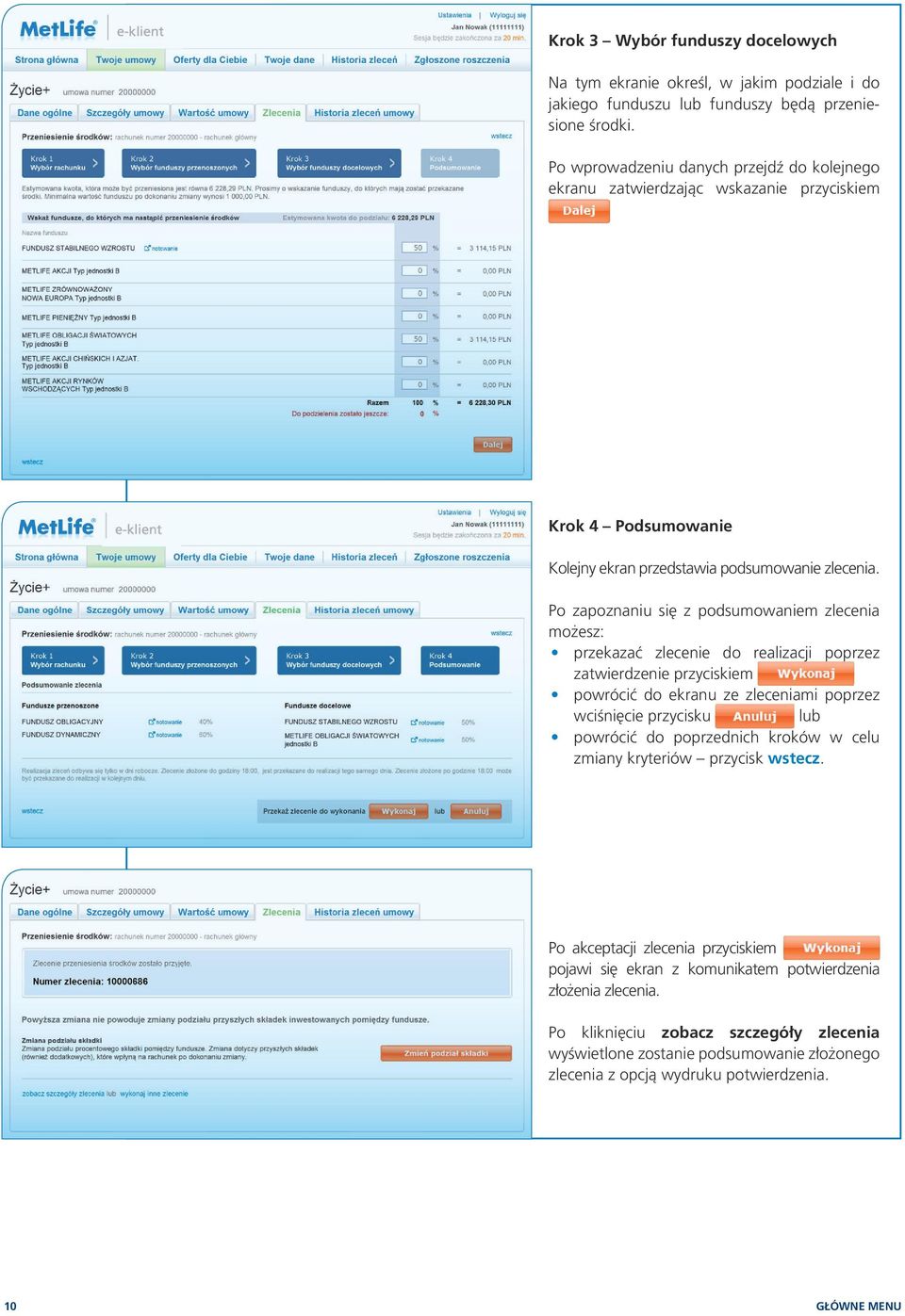 Po zapoznaniu się z podsumowaniem zlecenia możesz: przekazać zlecenie do realizacji poprzez zatwierdzenie przyciskiem powrócić do ekranu ze zleceniami poprzez wciśnięcie przycisku lub powrócić do