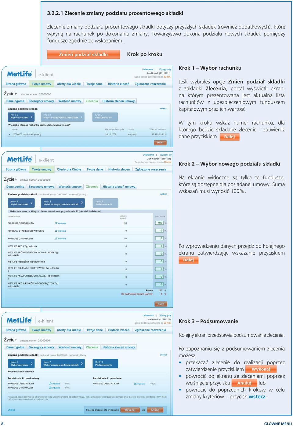 Krok po kroku Krok 1 Wybór rachunku Jeśli wybrałeś opcję Zmień podział składki z zakładki Zlecenia, portal wyświetli ekran, na którym prezentowana jest aktualna lista rachunków z ubezpieczeniowym