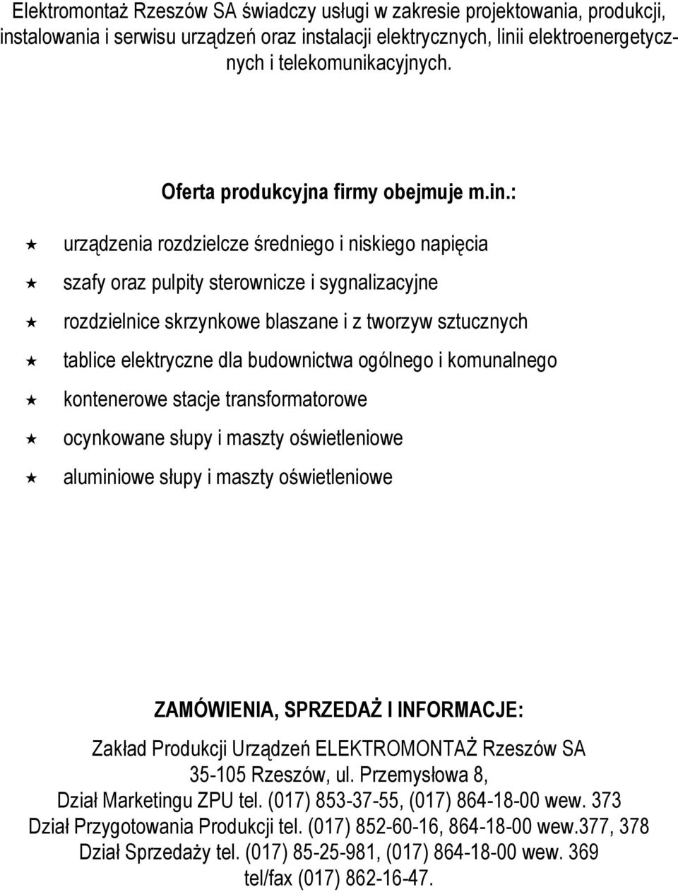 rozdzielnice skrzynkowe blaszane i z tworzyw sztucznych! tablice elektryczne dla budownictwa ogólnego i komunalnego! kontenerowe stacje transformatorowe! ocynkowane słupy i maszty oświetleniowe!