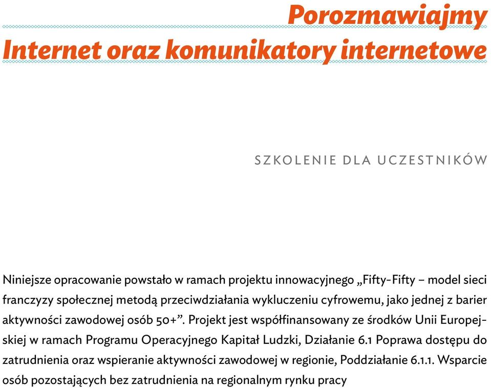 Projekt jest współfinansowany ze środków Unii Europejskiej w ramach Programu Operacyjnego Kapitał Ludzki, Działanie 6.