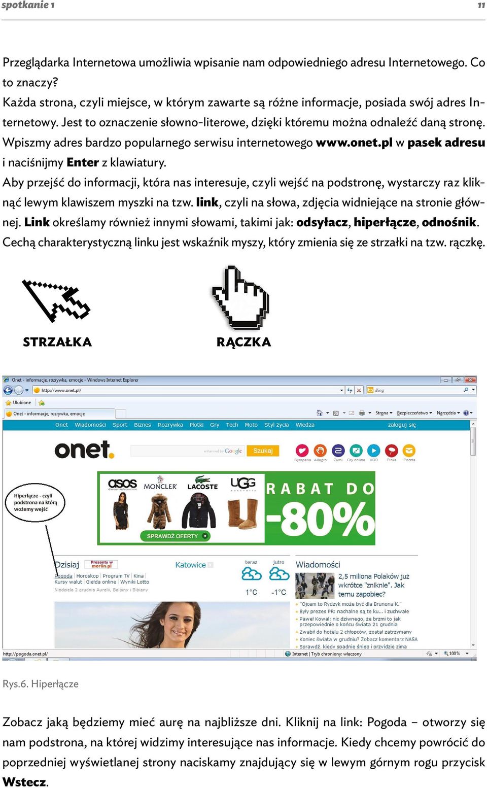 Wpiszmy adres bardzo popularnego serwisu internetowego www.onet.pl w pasek adresu i naciśnijmy Enter z klawiatury.