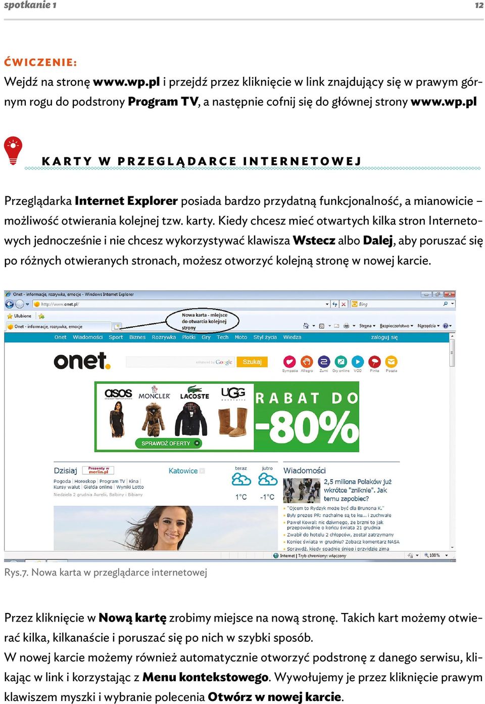 pl KARTY W PRZEGLĄDARCE INTERNETOWEJ Przeglądarka Internet Explorer posiada bardzo przydatną funkcjonalność, a mianowicie możliwość otwierania kolejnej tzw. karty.