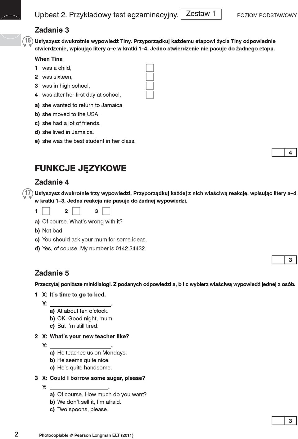 d) she lived in Jamaica. e) she was the best student in her class. 17 Funkcje językowe Zadanie Usłyszysz dwukrotnie trzy wypowiedzi.