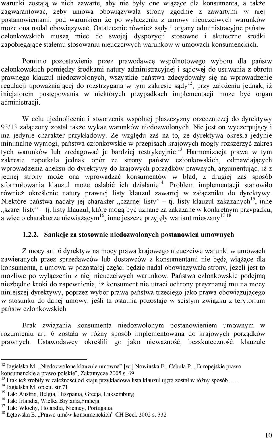 Ostatecznie również sądy i organy administracyjne państw członkowskich muszą mieć do swojej dyspozycji stosowne i skuteczne środki zapobiegające stałemu stosowaniu nieuczciwych warunków w umowach