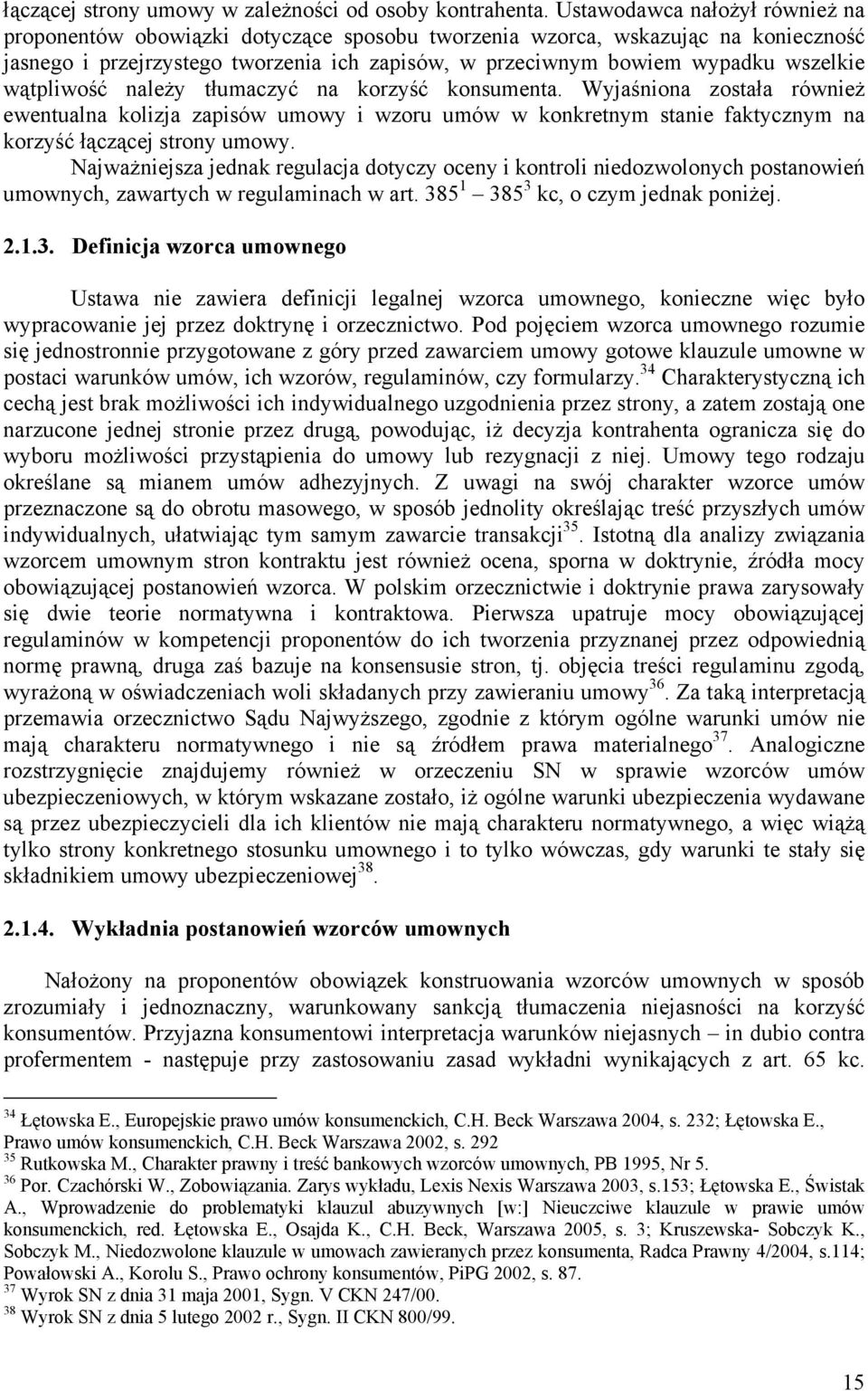 wątpliwość należy tłumaczyć na korzyść konsumenta. Wyjaśniona została również ewentualna kolizja zapisów umowy i wzoru umów w konkretnym stanie faktycznym na korzyść łączącej strony umowy.