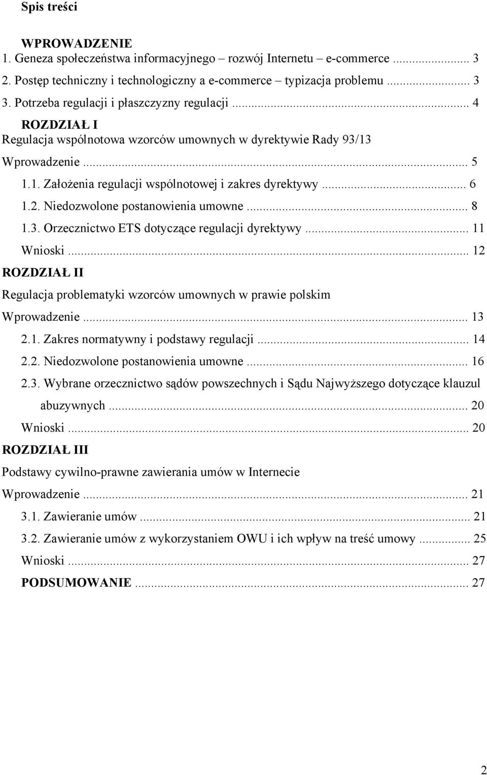 .. 6 1.2. Niedozwolone postanowienia umowne... 8 1.3. Orzecznictwo ETS dotyczące regulacji dyrektywy... 11 Wnioski.