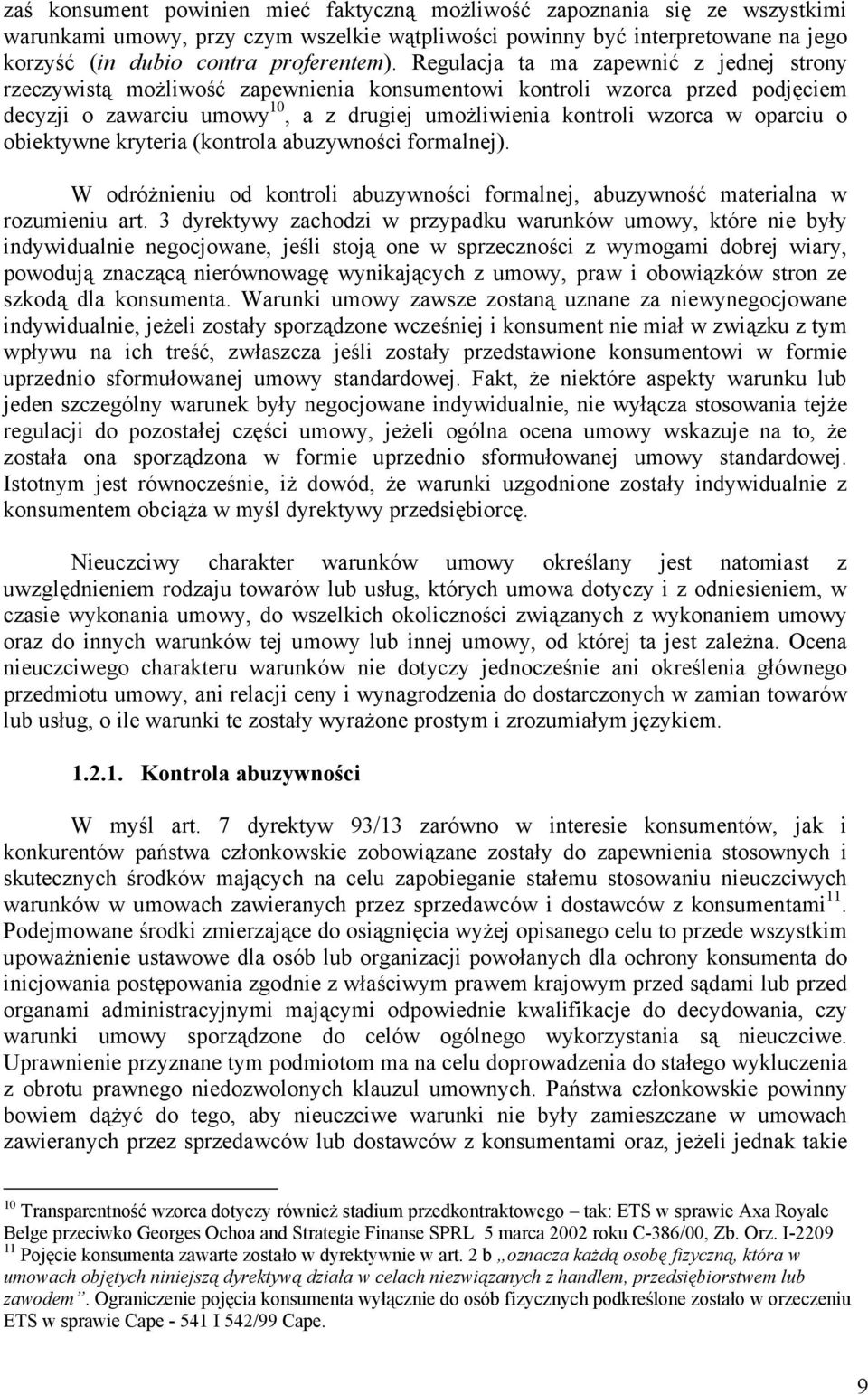 o obiektywne kryteria (kontrola abuzywności formalnej). W odróżnieniu od kontroli abuzywności formalnej, abuzywność materialna w rozumieniu art.