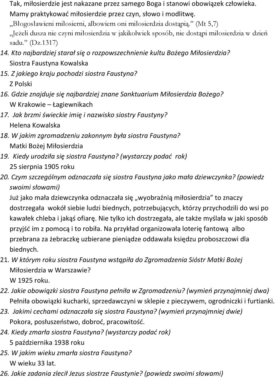 Kto najbardziej starał się o rozpowszechnienie kultu Bożego Miłosierdzia? Siostra Faustyna Kowalska 15. Z jakiego kraju pochodzi siostra Faustyna? Z Polski 16.