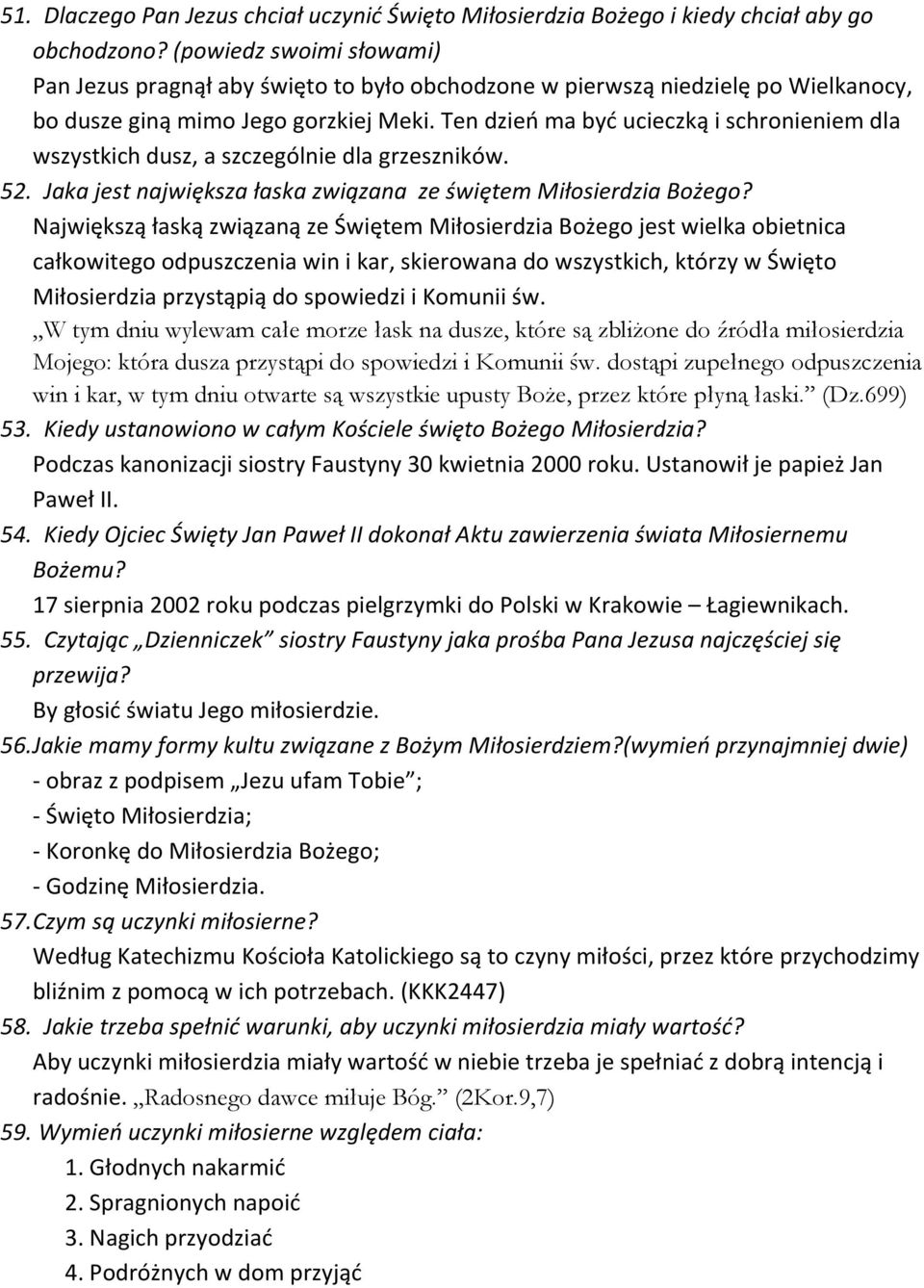 Ten dzień ma być ucieczką i schronieniem dla wszystkich dusz, a szczególnie dla grzeszników. 52. Jaka jest największa łaska związana ze świętem Miłosierdzia Bożego?