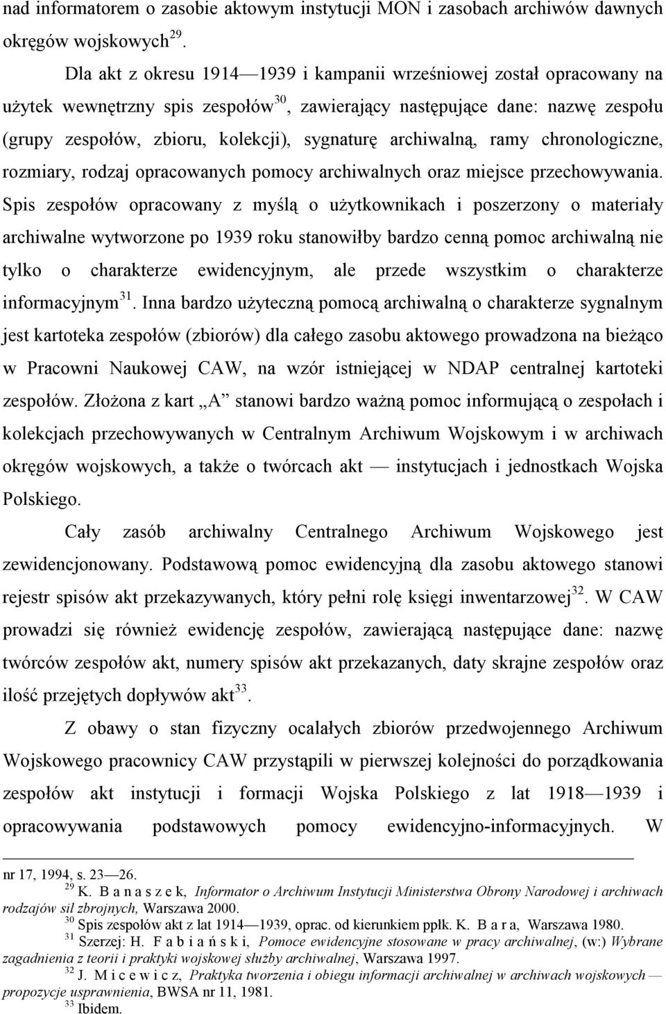 archiwalną, ramy chronologiczne, rozmiary, rodzaj opracowanych pomocy archiwalnych oraz miejsce przechowywania.