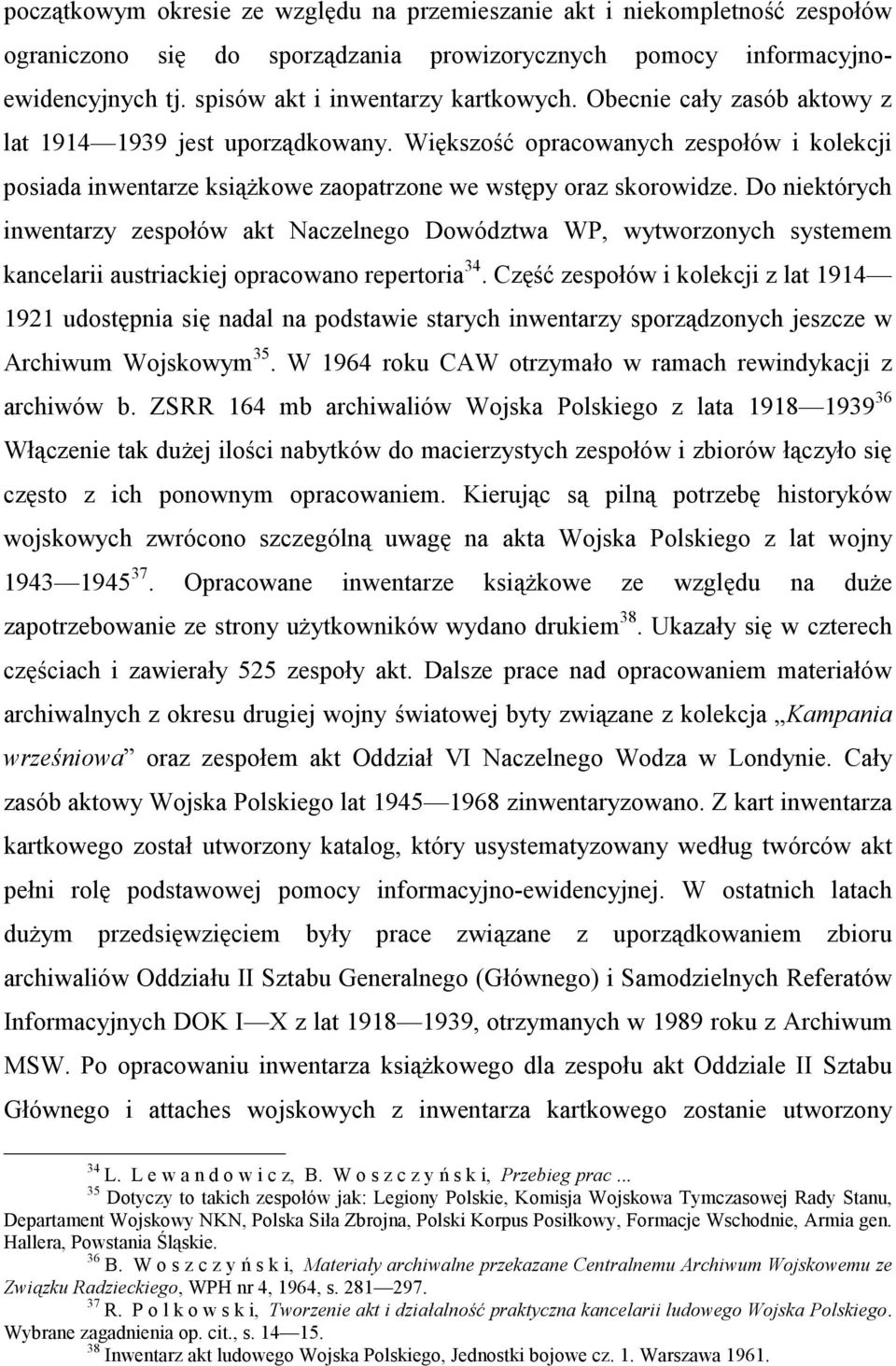 Do niektórych inwentarzy zespołów akt Naczelnego Dowództwa WP, wytworzonych systemem kancelarii austriackiej opracowano repertoria 34.