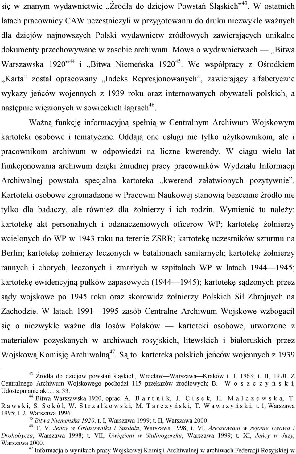 zasobie archiwum. Mowa o wydawnictwach Bitwa Warszawska 1920 44 i Bitwa Niemeńska 1920 45.