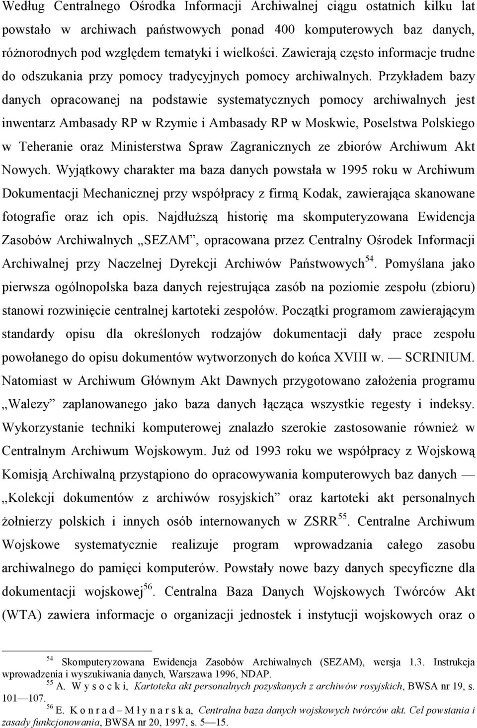 Przykładem bazy danych opracowanej na podstawie systematycznych pomocy archiwalnych jest inwentarz Ambasady RP w Rzymie i Ambasady RP w Moskwie, Poselstwa Polskiego w Teheranie oraz Ministerstwa