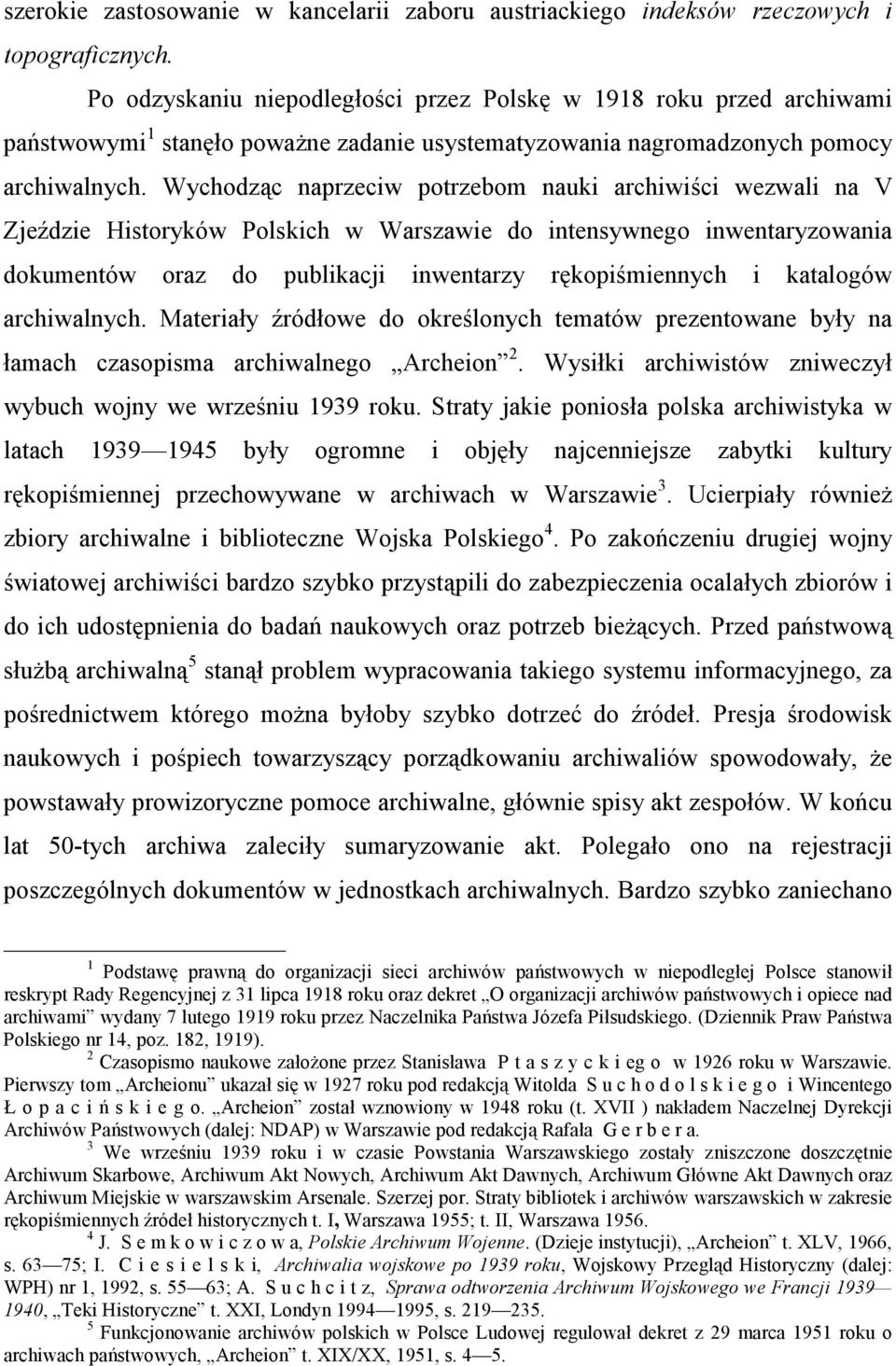 Wychodząc naprzeciw potrzebom nauki archiwiści wezwali na V Zjeździe Historyków Polskich w Warszawie do intensywnego inwentaryzowania dokumentów oraz do publikacji inwentarzy rękopiśmiennych i