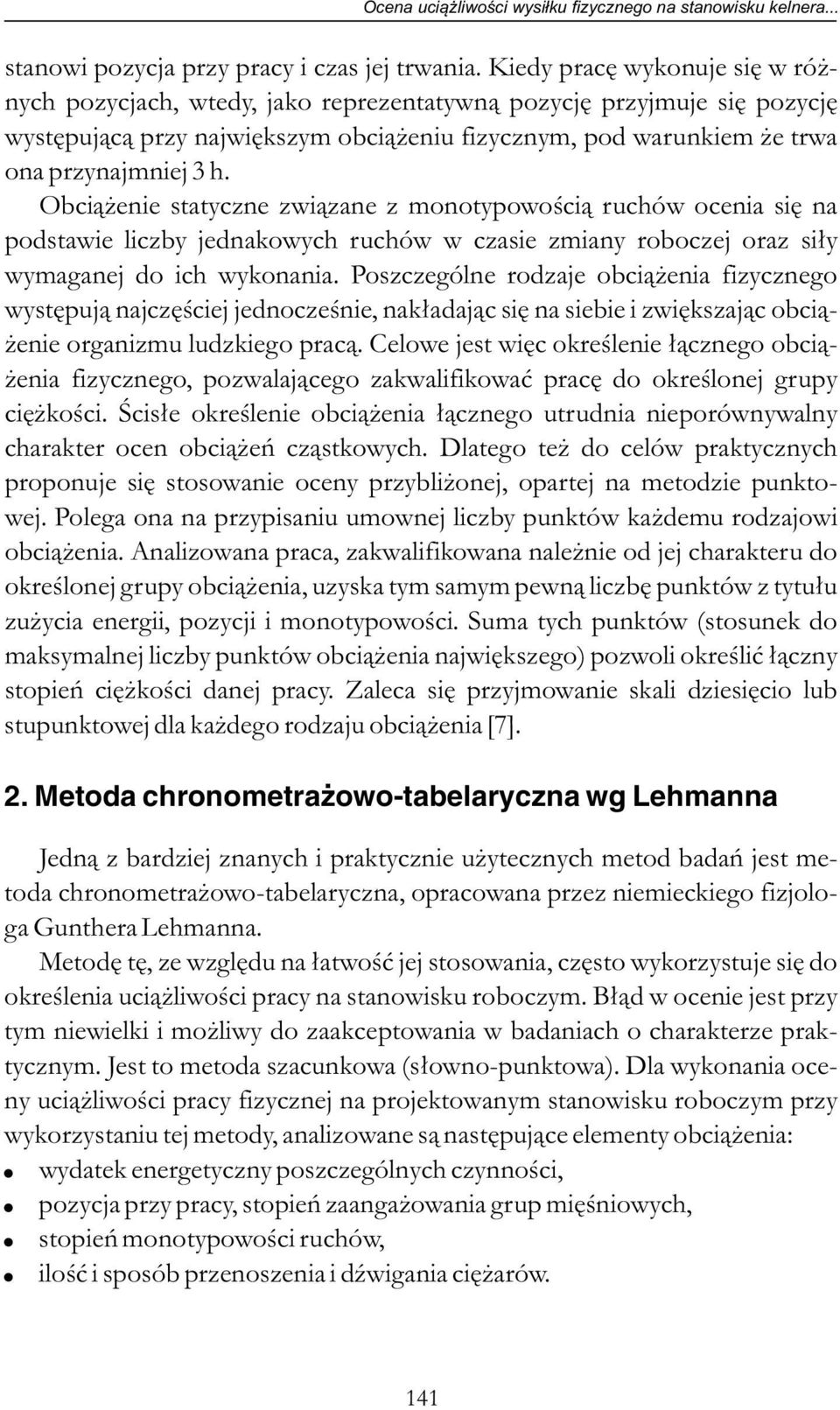 Obciążenie statyczne związane z monotypowością ruchów ocenia się na podstawie liczby jednakowych ruchów w czasie zmiany roboczej oraz siły wymaganej do ich wykonania.