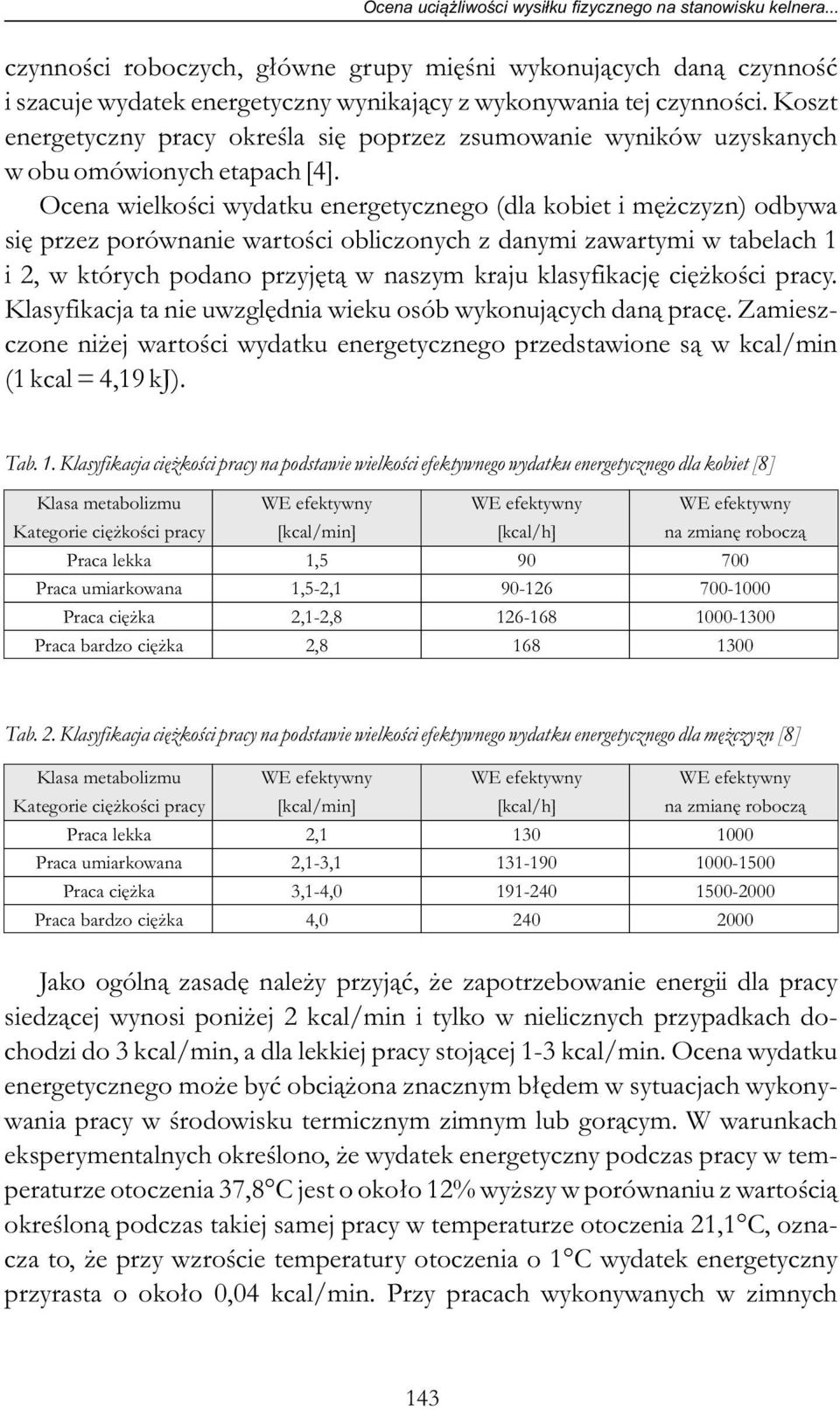 Ocena wielkości wydatku energetycznego (dla kobiet i mężczyzn) odbywa się przez porównanie wartości obliczonych z danymi zawartymi w tabelach i, w których podano przyjętą w naszym kraju klasyfikację