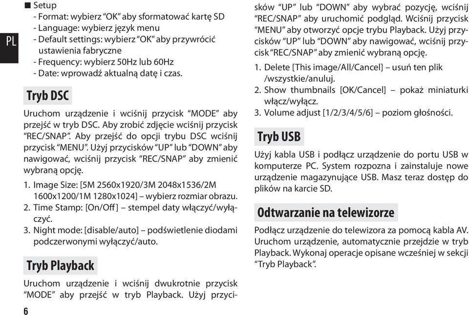 Aby przejść do opcji trybu DSC wciśnij przycisk MENU. Użyj przycisków UP lub DOWN aby nawigować, wciśnij przycisk REC/SNAP aby zmienić wybraną opcję. 1.