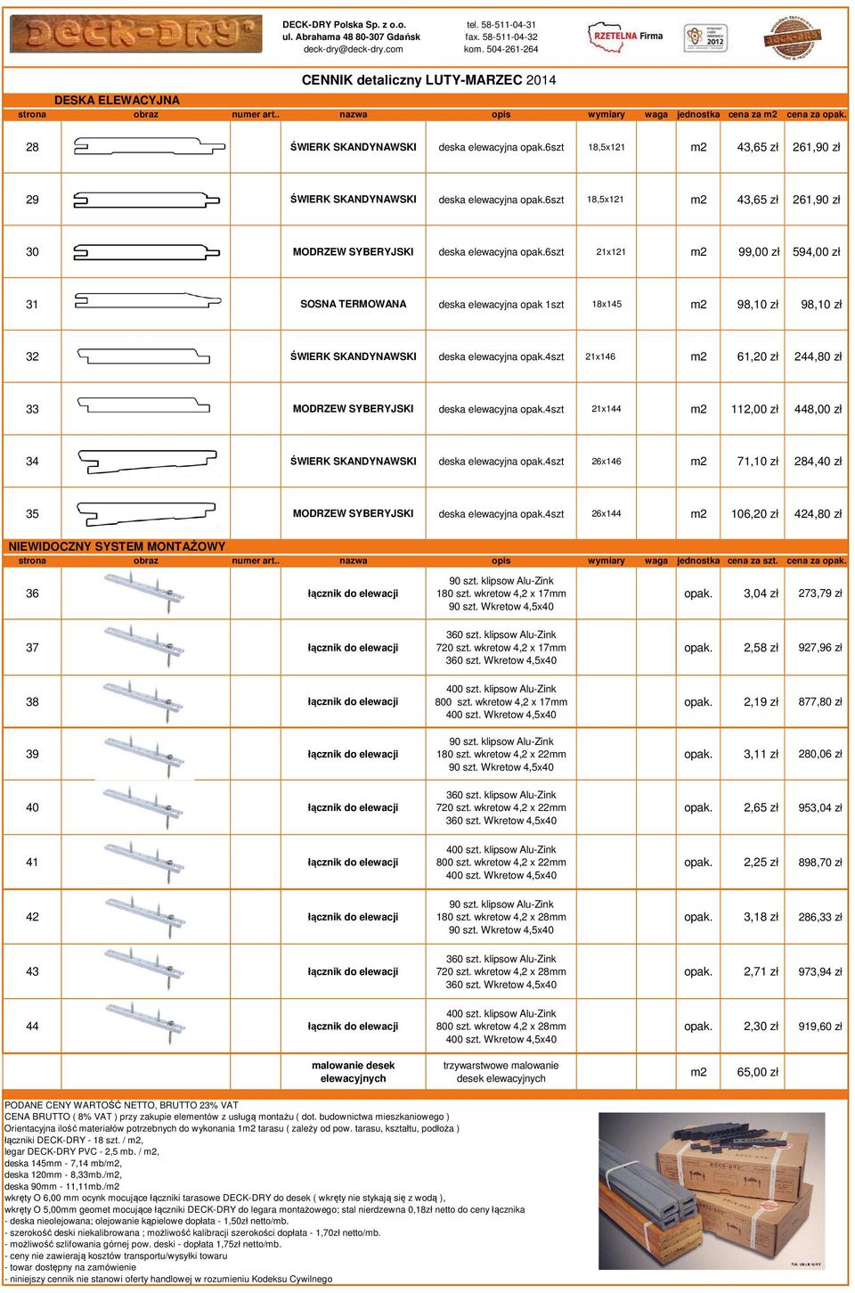 6szt 21x121 m2 99,00 zł 594,00 zł 31 SOSNA TERMOWANA deska elewacyjna opak 1szt 18x145 m2 98,10 zł 98,10 zł 32 ŚWIERK SKANDYNAWSKI deska elewacyjna opak.