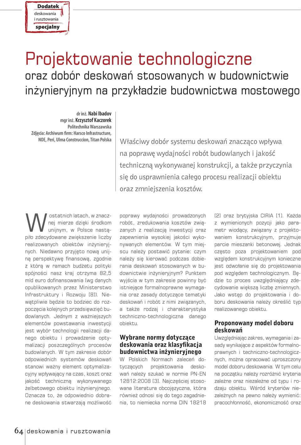 wydajności robót budowlanych i jakość techniczną wykonywanej konstrukcji, a także przyczynia się do usprawnienia całego procesu realizacji obiektu oraz zmniejszenia kosztów.