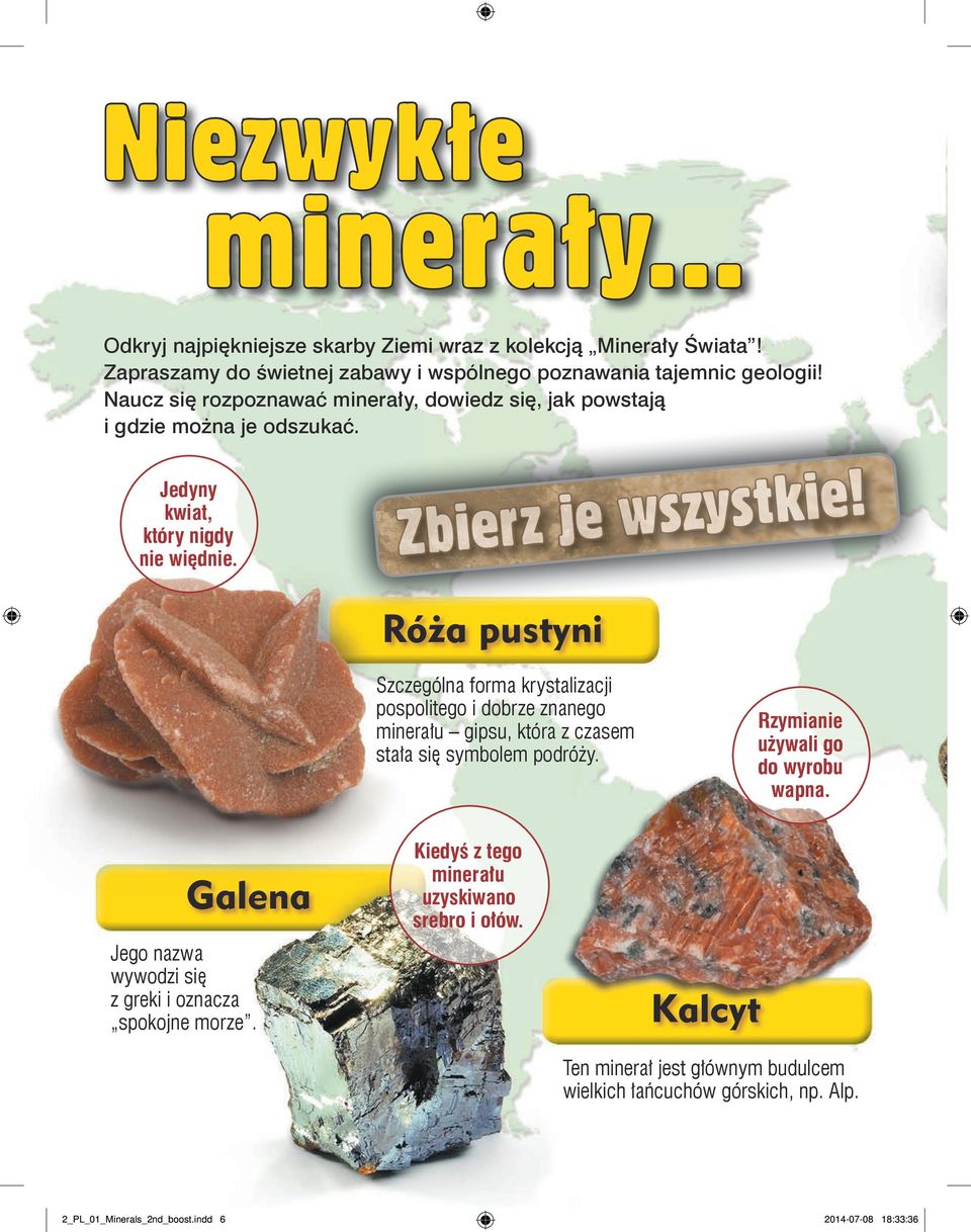 Róża pustyni Szczególna forma krystalizacji pospolitego i dobrze znanego minerału gipsu, która z czasem stała się symbolem podróży. Rzymianie używali go do wyrobu wapna.