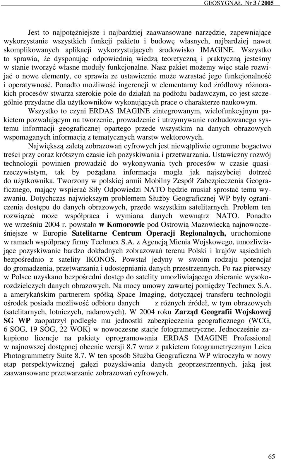 Nasz pakiet możemy więc stale rozwijać o nowe elementy, co sprawia że ustawicznie może wzrastać jego funkcjonalność i operatywność.