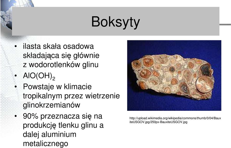 przeznacza się na produkcję tlenku glinu a dalej aluminium metalicznego