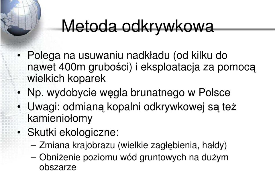 wydobycie węgla brunatnego w Polsce Uwagi: odmianą kopalni odkrywkowej są też
