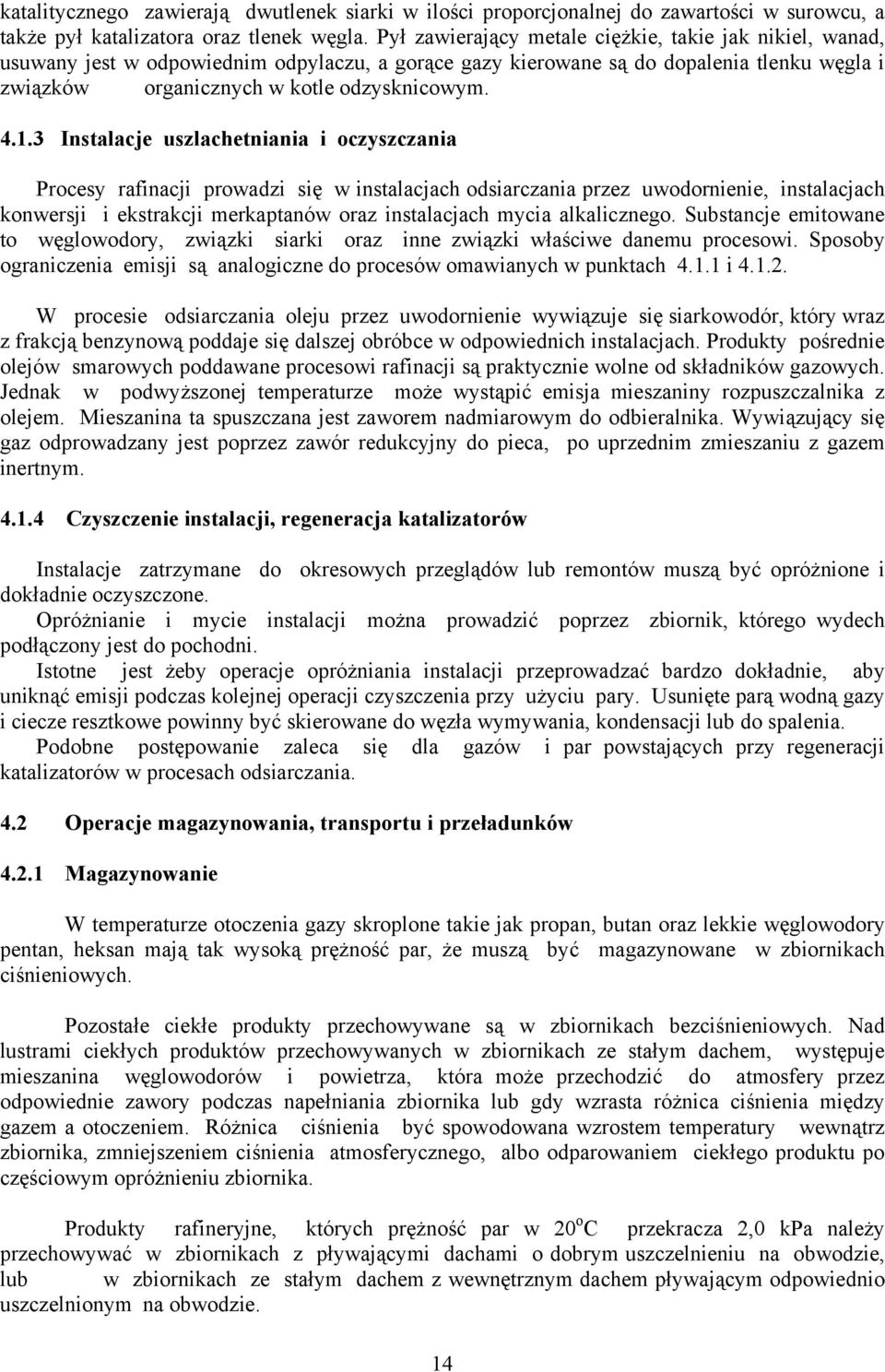 3 Instalacje uszlachetniania i oczyszczania Procesy rafinacji prowadzi się w instalacjach odsiarczania przez uwodornienie, instalacjach konwersji i ekstrakcji merkaptanów oraz instalacjach mycia