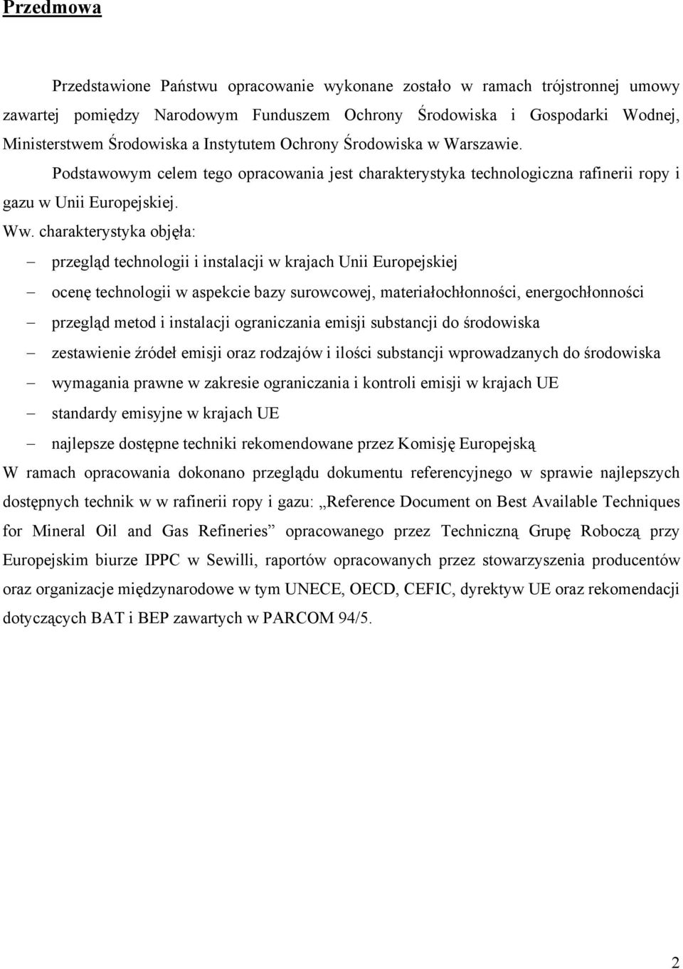 charakterystyka objęła: przegląd technologii i instalacji w krajach Unii Europejskiej ocenę technologii w aspekcie bazy surowcowej, materiałochłonności, energochłonności przegląd metod i instalacji