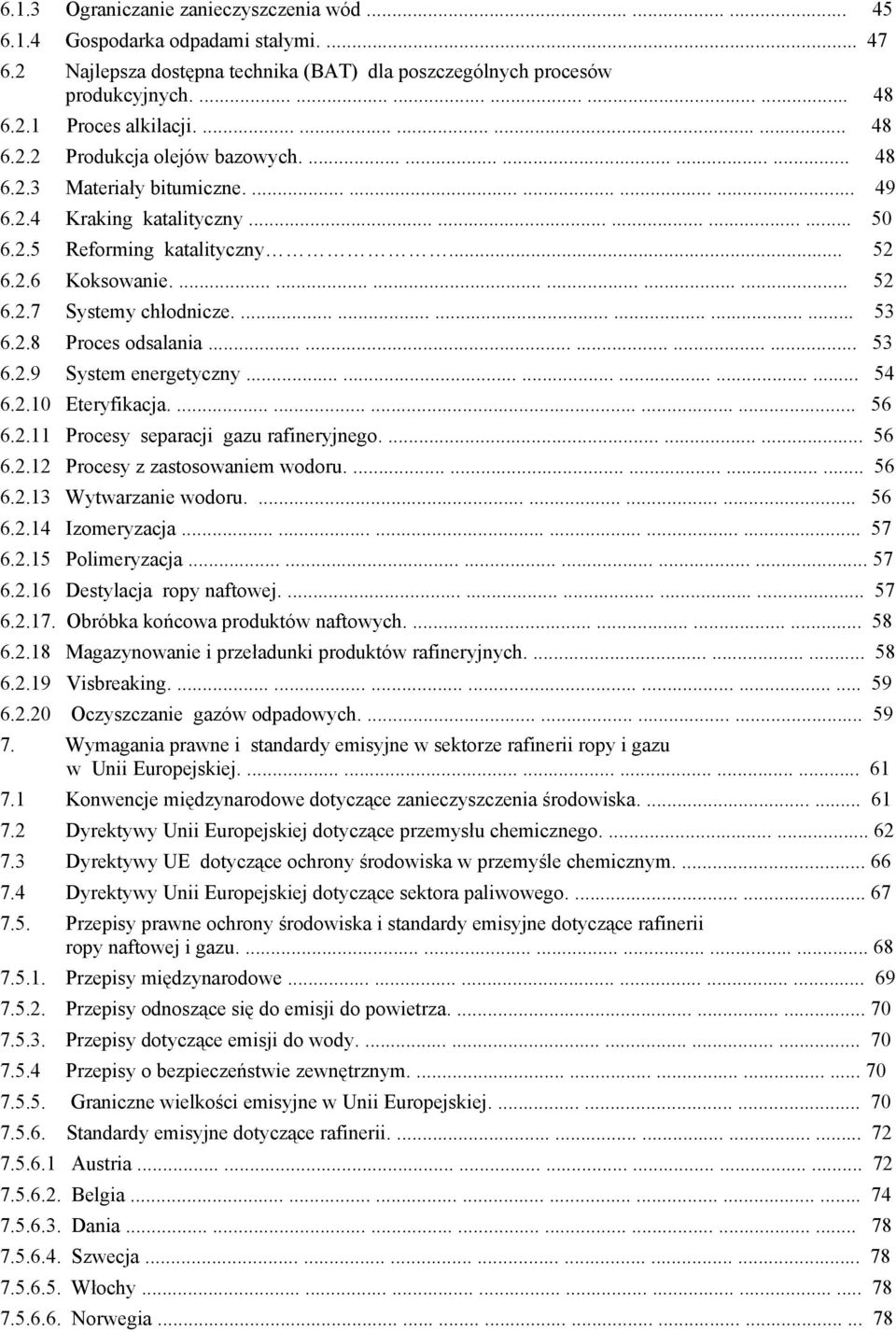 .................. 52 6.2.7 Systemy chłodnicze................... 53 6.2.8 Proces odsalania............... 53 6.2.9 System energetyczny.................. 54 6.2.10 Eteryfikacja................ 56 6.2.11 Procesy separacji gazu rafineryjnego.