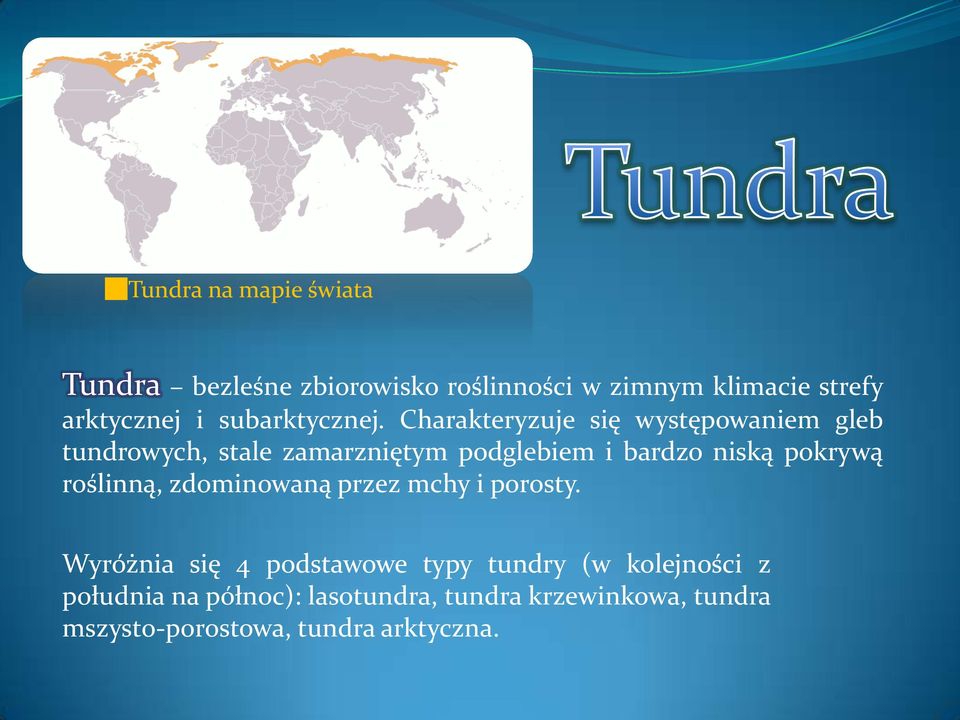 Charakteryzuje się występowaniem gleb tundrowych, stale zamarzniętym podglebiem i bardzo niską pokrywą