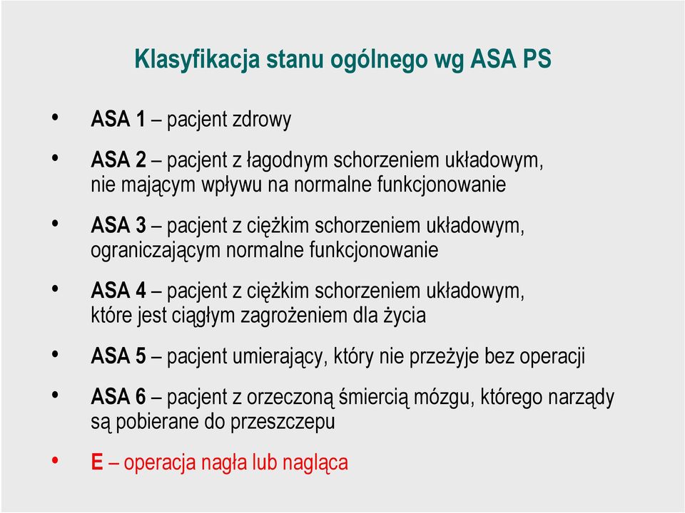 4 pacjent z ciężkim schorzeniem układowym, które jest ciągłym zagrożeniem dla życia ASA 5 pacjent umierający, który nie