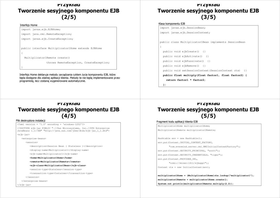 CreateException; Interfejs Home deklaruje metody zarządzania cyklem życia komponentu EJB, które będa dostępne dla zdalnej aplikacji klienta.